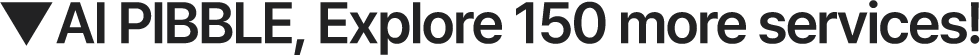 Explore 150 more services with AI PIBBLE!
